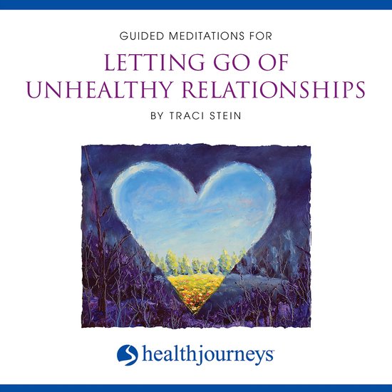 Guided Meditations for Letting Go of Unhealthy Relationships, Traci Stein |... | bol.com