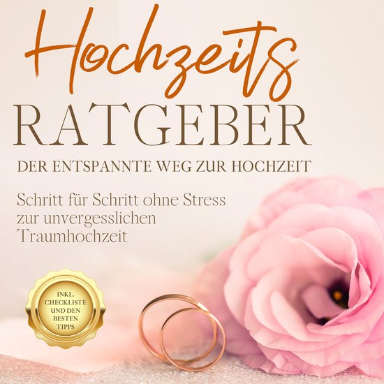 Hochzeits Ratgeber Der entspannte Weg zur Hochzeit Schritt für