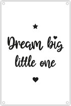 Poster tekst Dream big little one – zwart wit - Kraamkado - geboorte - Baby cadeau – Poster kinderkamer - geboorte - babykamer - wanddecoratie kinderkamer - Quotes - Spreuken - grappige tekst- gender reveal - - kerst - winter - herfst - sinterklaas