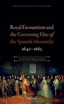 Oxford Historical Monographs - Royal Favouritism and the Governing Elite of the Spanish Monarchy, 1640-1665