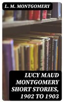 Omslag Lucy Maud Montgomery Short Stories, 1902 to 1903