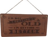 Houten Spreukenbord  ouder worden  I’m not getting old I’m getting better Vaderdag Wand Spreukbord Quotebord Cadeau Geschenk Verjaardag Spreuken Spreuk Quoteborden Wand Quote Bord Muur Decoratie Hout Tekst Handgemaakt