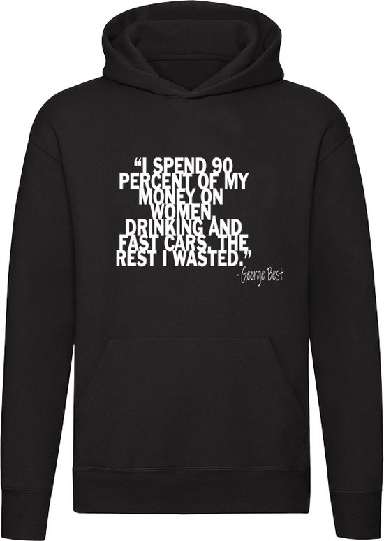 George Best Hoodie | I spend 90 percent of my money on women drinking and fast cars. The rest i wasted | Auto | Vrouw | Geld | Drank | Trui | Sweater | Unisex