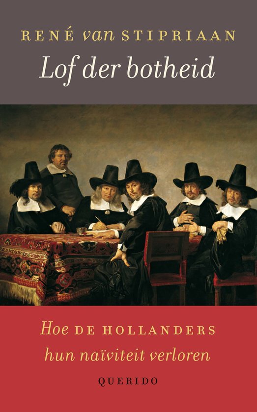 Boek met de titel 'Lof der botheid' door René van Stipriaan. De cover toont een schilderij van zeven mannen in klederdracht rond een tafel. Ondertitel: 'Hoe de Hollanders hun naïviteit verloren'.