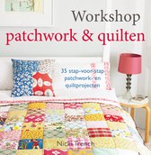 Workshop patchwork & quilten. 35 stap-voor-stap patchwork- en quiltprojecten