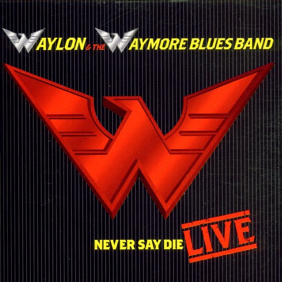 Waylon Jennings & Waymore Blues Band - Never Say Die (Live) (CD)