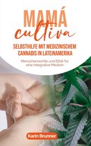 Mamá Cultiva: Selbsthilfe mit medizinischem Cannabis in Lateinamerika