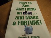 How to Sell Anything on eBay . . . and Make a Fortune!