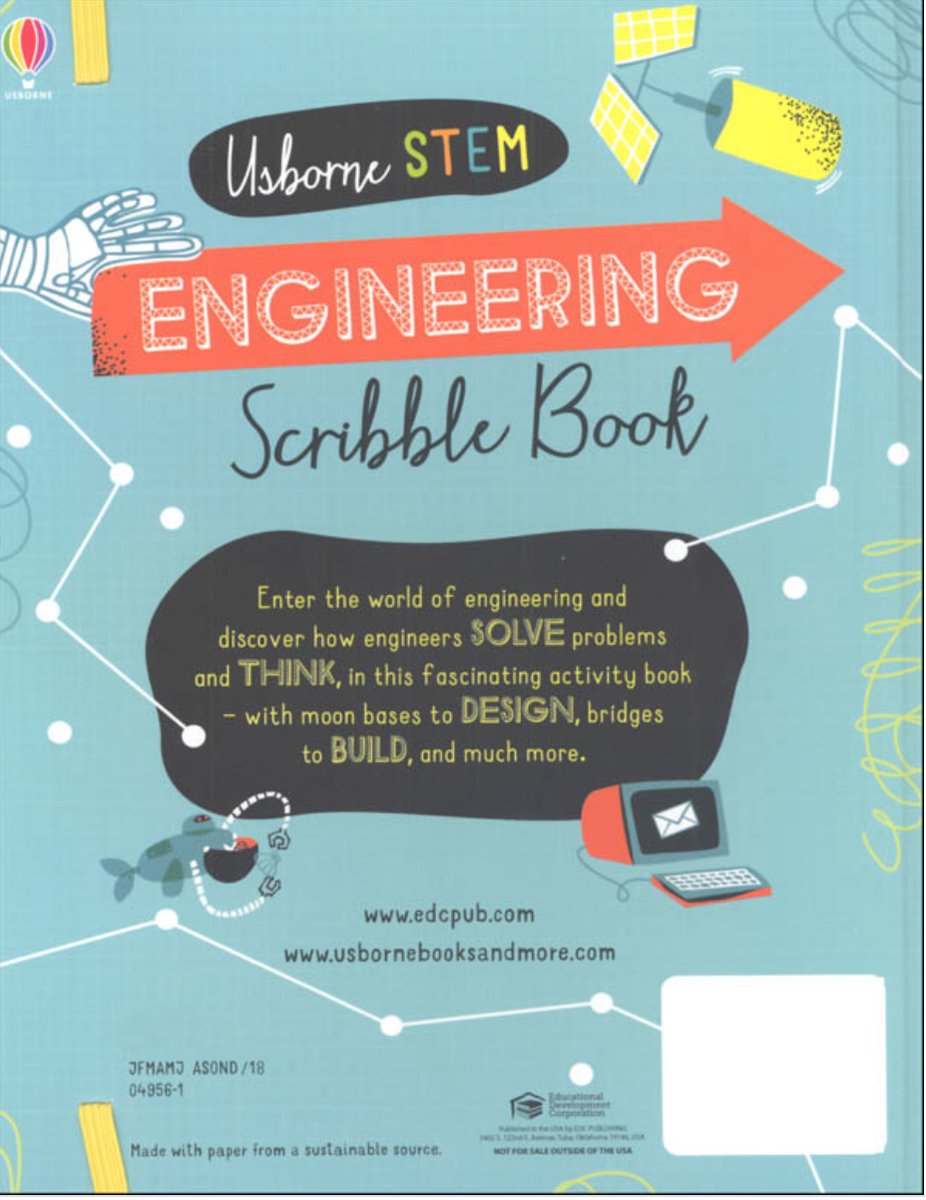 Usborne STEM Engineering Scribble Book. Enter the world of engineering and discover how engineers solve problems and THINK. With moon bases to DESIGN, bridges to BUILD, and much more.