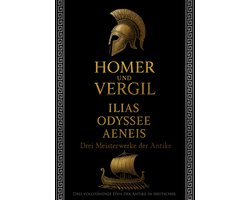 Homer und Vergil: Ilias, Odyssee, Aeneis - Drei Meisterwerke der Antike