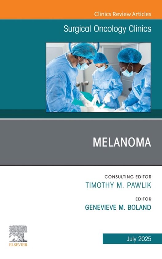 The Clinics: Surgery Volume 34-3 - Melanoma, An Issue of Surgical Oncology Clinics of North America