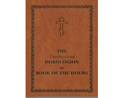 The Unabbreviated Horologion or Book of the Hours