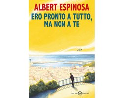 Ero pronto a tutto, ma non a te