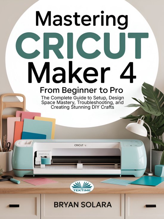 Mastering Cricut Maker 4 From Beginner To Pro - cover