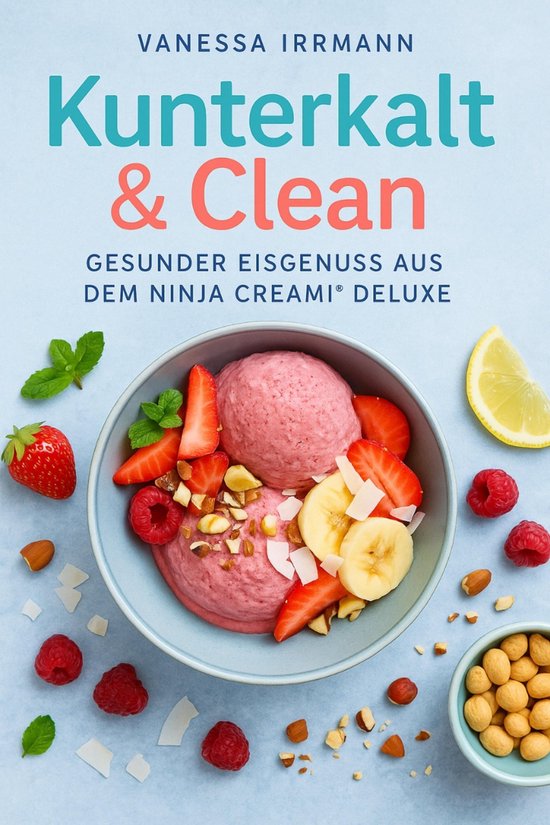 Kunterkalt & Clean – Gesunder Eisgenuss aus dem Ninja Crea ... - cover