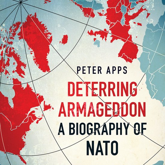 Deterring Armageddon: A Biography of NATO - cover