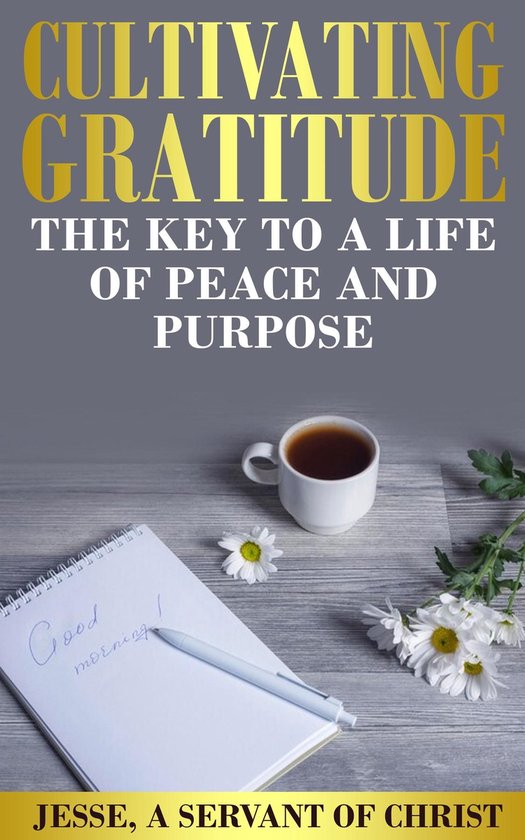 Cultivating Gratitude, The Key to a Life of Peace and Purpos ... - cover