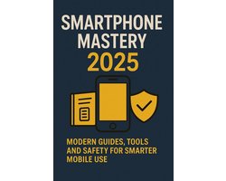 Smartphone Mastery 2025: Modern Guides, Tools, and Safety for Smarter Mobile Use