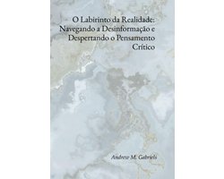 O Labirinto Da Realidade: Navegando A Desinformação E Despertando O Pensamento Crítico