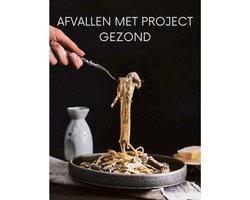 Afvallen Met Project Gezond - Gezond Afvallen Met Een Persoonlijk Plan - Duurzaam En Effectief - Eenvoudige Stappen Naar Je Doel