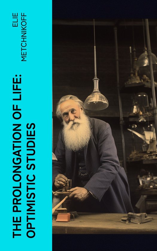 The Prolongation of Life: Optimistic Studies - cover