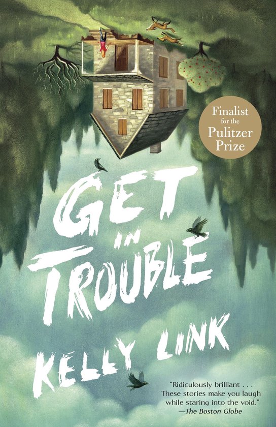 Boekomslag van 'Get in Trouble' door Kelly Link, met een zwevend huis en de tekst 'Finalist voor de Pulitzer Prize'.