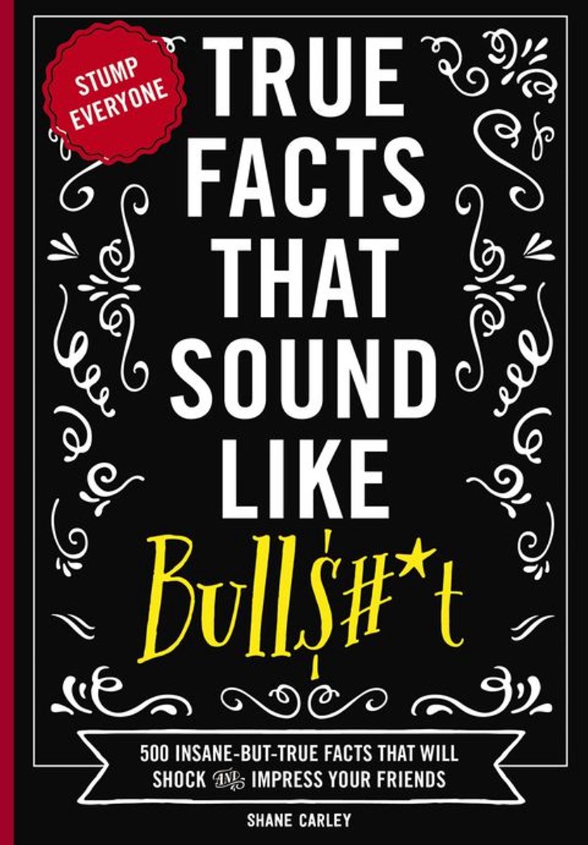 Mind-Blowing True Facts - True Facts That Sound Like Bull$#*t