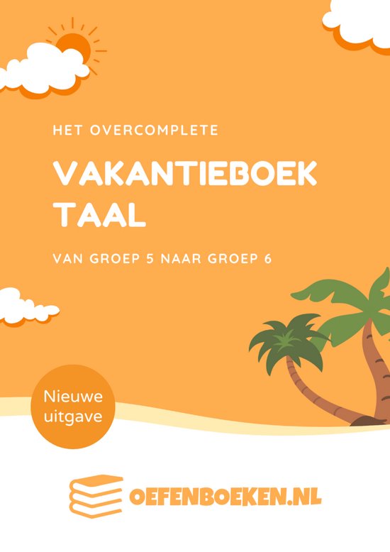 Oranje cover met de tekst 'Het Overcomplete Vakantieboek Taal van groep 5 naar groep 6'. Met zon, wolken en palmboom.