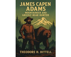 James Capen Adams, Mountaineer and Grizzly Bear Hunter