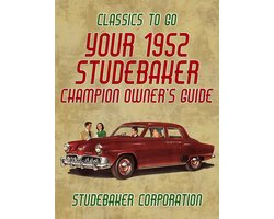 Your 1952 Studebaker Champion Owner's Guide
