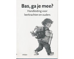 Bas, ga je mee? Handleiding voor leerkrachten en ouders