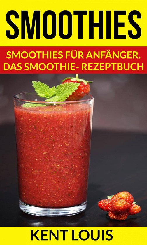 Smoothies: Smoothies für Anfänger. Das Smoothie- Rezeptbuc ... - cover