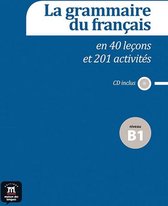 La grammaire du français en 40 leçons et 201 activités - niveau B1