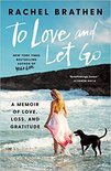 To Love and Let Go A Memoir of Love, Loss, and Gratitude