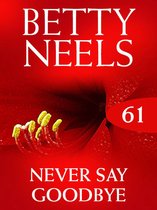 Never Say Goodbye (Mills & Boon M&B) (Betty Neels Collection - Book 61)