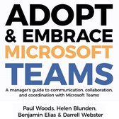 Adopt & Embrace Microsoft Teams - A manager's guide to communication, collaboration and coordination with Microsoft Teams