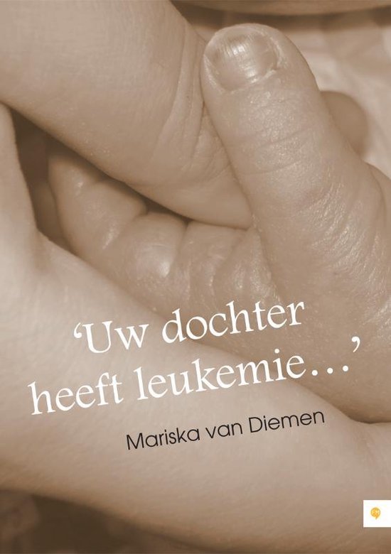 Cover van het boek ''Uw dochter heeft leukemie...'' van Mariska van Diemen