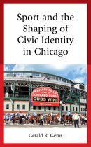 Sport, Identity, and Culture - Sport and the Shaping of Civic Identity in Chicago