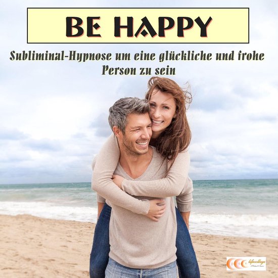 Be happy - Subliminal-Hypnose um eine glückliche und frohe  ... - cover