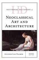 Historical Dictionaries of Literature and the Arts - Historical Dictionary of Neoclassical Art and Architecture