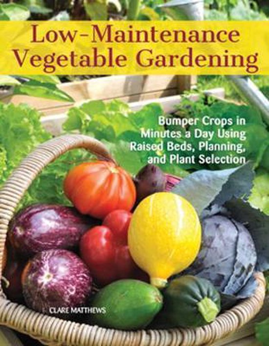 LowMaintenance Vegetable Gardening, Clare Matthews 9781620082478 Boeken