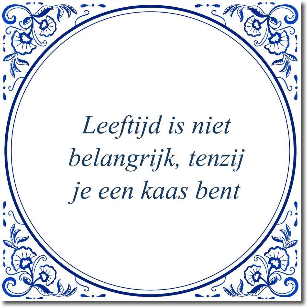 Tegeltje Leeftijd is niet belangrijk, tenzij je een kaas bent