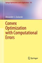 Springer Optimization and Its Applications 155 - Convex Optimization with Computational Errors