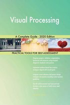 Visual Processing A Complete Guide - 2020 Edition
