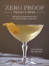 Zero Proof Drinks and More 100 Recipes for Mocktails and LowAlcohol Cocktails