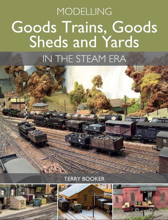 Modelling Goods Trains, Goods Sheds and Yards in the Steam E ... - cover