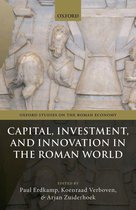 Oxford Studies on the Roman Economy - Capital, Investment, and Innovation in the Roman World