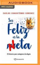 Ser Feliz Es La Meta