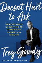 Doesn't Hurt to Ask Using the Power of Questions to Successfully Communicate, Connect, and Persuade Using the Power of Questions to Communicate, Connect, and Persuade
