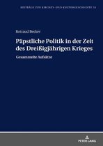 Beitraege zur Kirchen- und Kulturgeschichte 33 - Paepstliche Politik in der Zeit des Dreißigjaehrigen Krieges